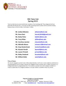 ESL Tutor List Spring 2015 Tutors on this list are current and former members of our teaching staff. They charge by the hour, generally $20-$30 per hour. If you have trouble contacting anyone, please ask for assistance d