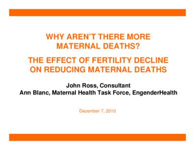 THE CONTRIBUTION OF FAMILY PLANNING TO REDUCING MATERNAL DEATHS  John Ross, Consultant Ann Blanc, Maternal Health Task Force, EngenderHealth