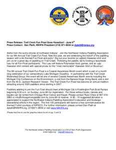 Press Release: Trail Creek Fun Float Goes Hawaiian! - June 8th Press Contact: Dan Plath, NWIPA President[removed]or [removed] Aloha from the sunny shores of northwest Indiana! Join the Northwest Indiana Pad