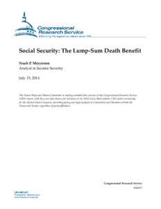 Social Security: The Lump-Sum Death Benefit Noah P. Meyerson Analyst in Income Security July 15, 2014  The House Ways and Means Committee is making available this version of this Congressional Research Service