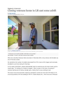 Displaced, at loose ends  Closing veterans home in LR cast some adrift By Nikki Wentling This article was published today at 3:44 a.m.