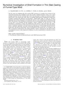 Numerical Investigation of Shell Formation in Thin Slab Casting of Funnel-Type Mold A. VAKHRUSHEV, M. WU, A. LUDWIG, Y. TANG, G. HACKL, and G. NITZL The key issue for modeling thin slab casting (TSC) process is to consid