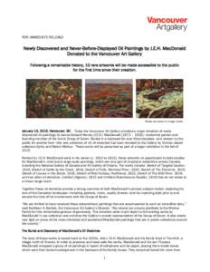 FOR IMMEDIATE RELEASE  Newly Discovered and Never-Before-Displayed Oil Paintings by J.E.H. MacDonald Donated to the Vancouver Art Gallery Following a remarkable history, 10 rare artworks will be made accessible to the pu