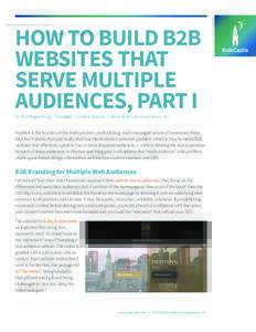 HOW TO BUILD B2B WEBSITES THAT SERVE MULTIPLE AUDIENCES, PART I by Paul Regensburg | President / Creative Director | RainCastle Communications, Inc.