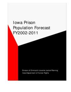 Iowa Prison Population Forecast FY2002-2011 Division of Criminal & Juvenile Justice Planning Iowa Department of Human Rights