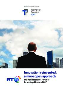 Innovation reinvented: a more open approach The World Economic Forum’s Technology Pioneers 2007  Technology Pioneers are a constituency