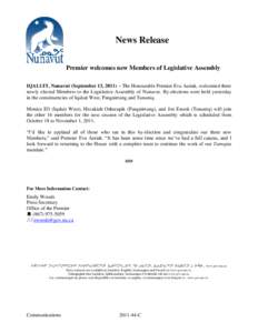 News Release Premier welcomes new Members of Legislative Assembly IQALUIT, Nunavut (September 13, 2011) – The Honourable Premier Eva Aariak, welcomed three newly elected Members to the Legislative Assembly of Nunavut. 
