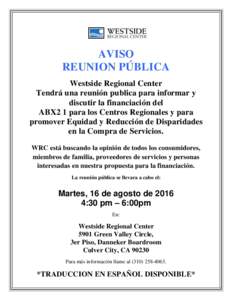 AVISO REUNION PÚBLICA Westside Regional Center Tendrá una reunión publica para informar y discutir la financiación del ABX2 1 para los Centros Regionales y para