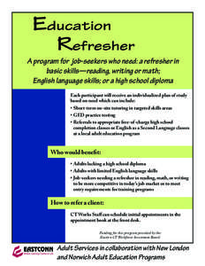 Education Refresher A program for job-seekers who need: a refresher in basic skills—reading, writing or math; English language skills; or a high school diploma Each participant will receive an individualized plan of st