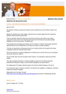 MINISTER FOR INFRASTRUCTURE  LOCAL CONSTRUCTION INDUSTRY TO GATHER IN DARWIN April 16, 2013 The Northern Territory construction industry is set to benefit from a forum held in Darwin next month.