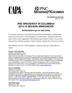 FOR IMMEDIATE RELEASE March 3, 2014 PNC BROADWAY IN COLUMBUS[removed]SEASON ANNOUNCED Subscriptions go on sale today