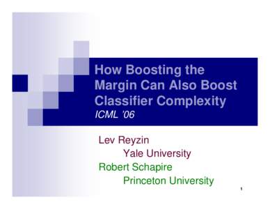 How Boosting the Margin Can Also Boost Classifier Complexity ICML ’06  Lev Reyzin