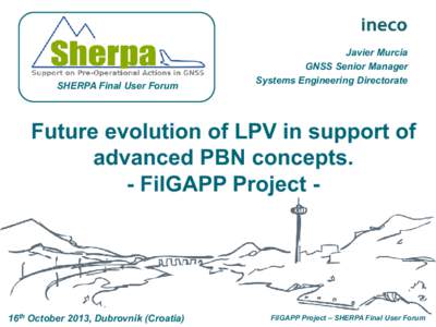 SHERPA Final User Forum  Javier Murcia GNSS Senior Manager Systems Engineering Directorate