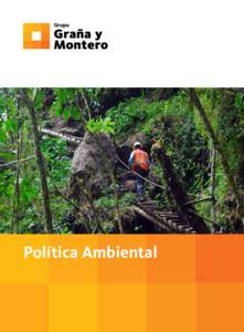 Política Ambiental  Política Ambiental En Graña y Montero el respeto por el ambiente y su conservación, así como el cumplimiento de las normas ambientales, son compromisos fundamentales durante el desarrollo de tod