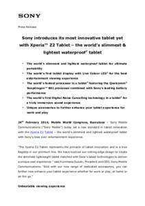 Press Release  Sony introduces its most innovative tablet yet with Xperia™ Z2 Tablet – the world’s slimmest & lightest waterproof1 tablet •