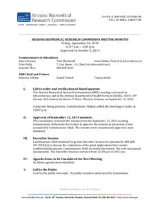 JANICE K. BREWER, GOVERNOR WILL HUMBLE, DIRECTOR ARIZONA BIOMEDICAL RESEARCH COMMISSION MEETING MINUTES Friday, September 26, [removed]:07 p.m. – 4:03 p.m.