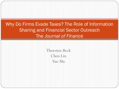 Why Do Firms Evade Taxes? The Role of Information Sharing and Financial Sector Outreach The Journal of Finance Thorsten Beck Chen Lin Yue Ma