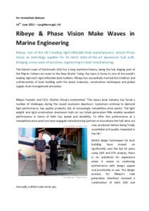 For Immediate Release 14th June 2011 – Loughborough, UK Ribeye & Phase Vision Make Waves in Marine Engineering Ribeye, one of the UK’s leading rigid inflatable boat manufacturers, selects Phase