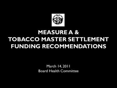 MEASURE A AND  TOBACCO MASTER SETTLEMENT FUND History of Allocations and  Recommendations for Future Allocations