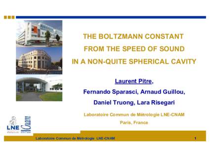 THE BOLTZMANN CONSTANT FROM THE SPEED OF SOUND IN A NON-QUITE SPHERICAL CAVITY Laurent Pitre, Fernando Sparasci, Arnaud Guillou, Daniel Truong, Lara Risegari