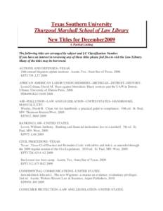 Texas Southern University Thurgood Marshall School of Law Library New Titles for December2009 A Partial Listing The following titles are arranged by subject and LC Classification Number. If you have an interest in review