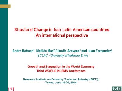 Structural Change in four Latin American countries. An international perspective André Hofman1, Matilde Mas2 Claudio Aravena1 and Juan Fernández2 1ECLAC, 2University of Valencia & Ivie Growth and Stagnation in the Worl