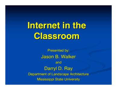 Internet in the Classroom Presented by: Jason B. Walker and