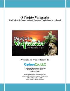 O Projeto Valparaíso Um Projeto de Conservação de Florestas Tropicais no Acre, Brasil Preparado por Brian McFarland de:  3 Bethesda Metro Center, Suite 700