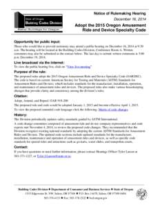 Notice of Rulemaking Hearing December 16, 2014 Adopt the 2015 Oregon Amusement Ride and Device Specialty Code Opportunity for public input: