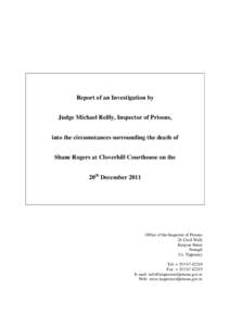 Report of an Investigation by Judge Michael Reilly, Inspector of Prisons, into the circumstances surrounding the death of Shane Rogers at Cloverhill Courthouse on the 20th December 2011
