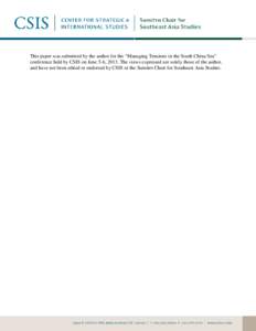 This paper was submitted by the author for the “Managing Tensions in the South China Sea” conference held by CSIS on June 5-6, 2013. The views expressed are solely those of the author, and have not been edited or end