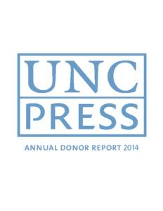annual donor report 2014  An affiliate of the UNC System and its 16 public universities, the University of North Carolina Press serves the system by publishing award-winning scholarship in the humanities, and serves the