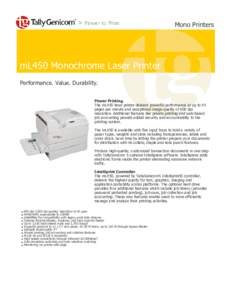 Mono Printers  mL450 Monochrome Laser Printer Performance. Value. Durability. Power Printing. The mL450 laser printer delivers powerful performance at up to 45