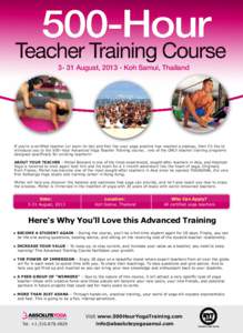 3- 31 August, Koh Samui, Thailand  If you’re a certified teacher (or soon–to–be) and feel like your yoga practice has reached a plateau, then I’d like to introduce you to the 500–hour Advanced Yoga Teach