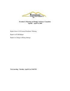 President’s Planning and Budget Advisory Committee Agenda – April 16, 2008 Report fromSystem Presidents’ Meeting Report on FY09 Budget Report on Change in Hiring Strategy