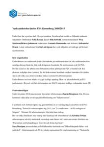 Verksamhetsberättelse FSA KronobergUnder året har styrelsen haft 10 styrelsemöten. Styrelsen har bestått av följande ordinarie ledamöter: Ordförande Sofia Luopa, kassör Elin Seibold, kretskommunikatör