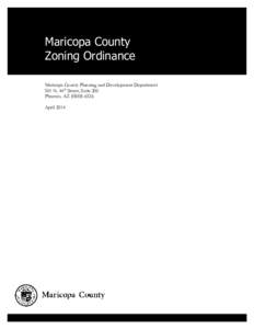 Maricopa County Zoning Ordinance Maricopa County Planning and Development Department 501 N. 44th Street, Suite 200 Phoenix, AZ[removed]April 2014