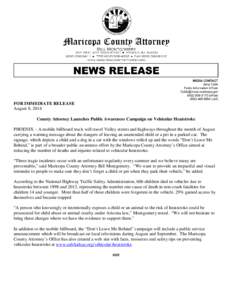 FOR IMMEDIATE RELEASE August 8, 2014 County Attorney Launches Public Awareness Campaign on Vehicular Heatstroke PHOENIX – A mobile billboard truck will travel Valley streets and highways throughout the month of August 