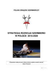 POLSKI ZWIĄZEK SZERMIERCZY  STRATEGIA ROZWOJU SZERMIERKI W POLSCE  “Przyszłość należy do tych, którzy wierzą w piękno swoich marzeń.”