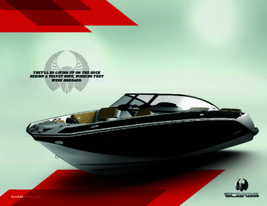 THEY’LL BE LINING UP ON THE DOCK BEHIND A VELVET ROPE, WISHING THEY WERE ONBOARD. SCARABBOATS.COM