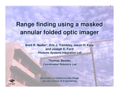 UCSD Photonics  Range finding using a masked annular folded optic imager Brett R. Nadler*, Eric J. Tremblay, Jason H. Karp and Joseph E. Ford