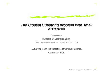 The Closest Substring problem with small distances ´ Daniel Marx ¨ zu Berlin