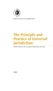 Palestinian Centre for Human Rights (PCHR)  The Principle and Practice of Universal Jurisdiction: PCHR’s Work in the occupied Palestinian territory