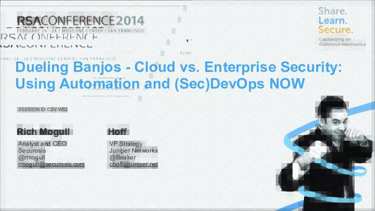 Dueling Banjos - Cloud vs. Enterprise Security: Using Automation and (Sec)DevOps NOW SESSION ID: CSV-W02 Rich Mogull