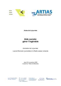 Actes de la journée  Aide sociale: gérer l’ingérable Animation de la journée: Laurent Bonnard, journaliste à la Radio suisse romande