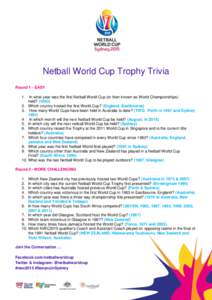 Netball World Cup Trophy Trivia Round 1 - EASY 1. In what year was the first Netball World Cup (or then known as World Championships) held? (1963)