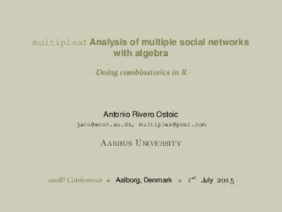 multiplex: Analysis of multiple social networks with algebra · Doing combinatorics in R · Antonio Rivero Ostoic , 