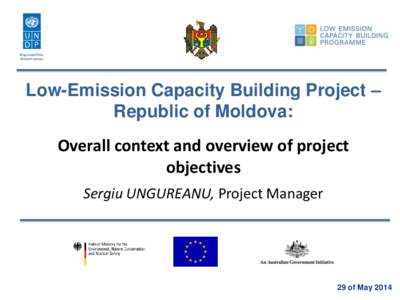 Low-Emission Capacity Building Project – Republic of Moldova: Overall context and overview of project objectives Sergiu UNGUREANU, Project Manager