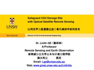 Safeguard CO2 Storage Site with Optical Satellite Remote Sensing 应用光学卫星遥感监测二氧化碳封存区的安全 School of Civil & Environmental Engineering  Dr. Linlin GE （葛林林）