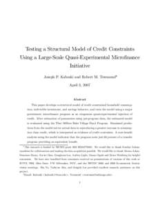 Testing a Structural Model of Credit Constraints Using a Large-Scale Quasi-Experimental Microfinance Initiative Joseph P. Kaboski and Robert M. Townsend∗† April 3, 2007